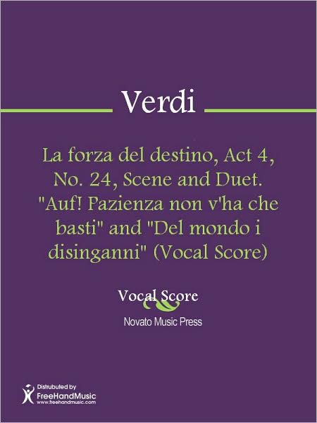 La forza del destino, Act 4, No. 24, Scene and Duet. "Auf! Pazienza non v'ha che basti" and "Del mondo i disinganni" (Vocal Score)