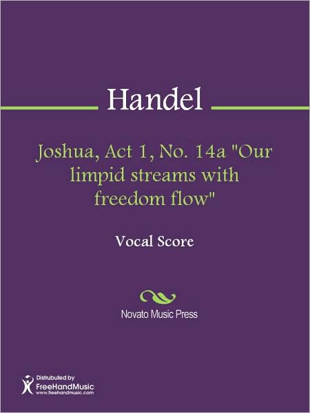 Joshua, Act 1, No. 14a "Our limpid streams with freedom flow"