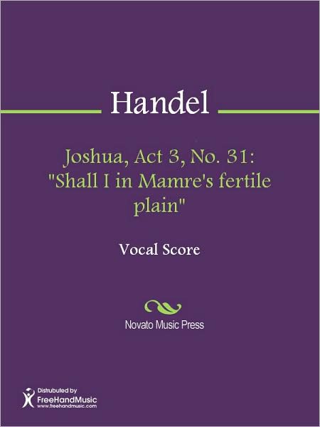 Joshua, Act 3, No. 31: "Shall I in Mamre's fertile plain"