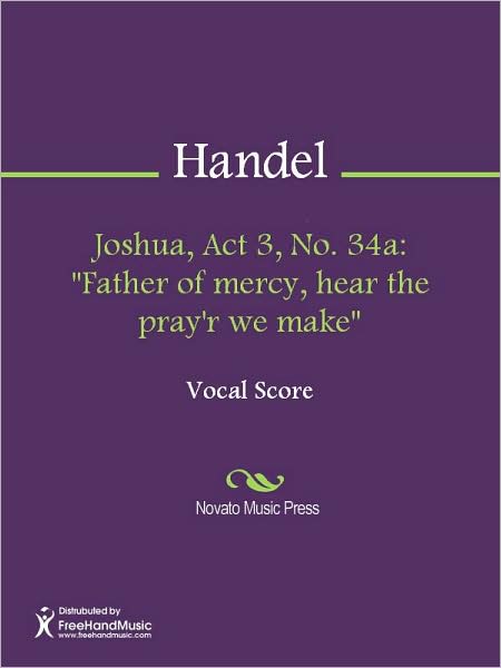 Joshua, Act 3, No. 34a: "Father of mercy, hear the pray'r we make"