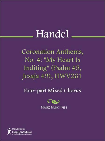 Coronation Anthems, No. 4: "My Heart Is Inditing" (Psalm 45, Jesaja 49), HWV261