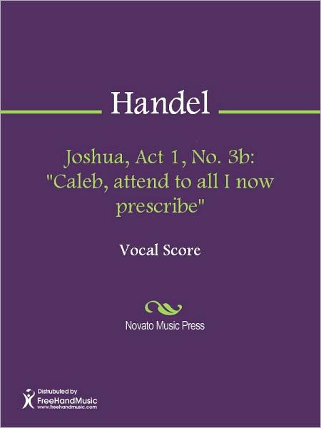 Joshua, Act 1, No. 3b: "Caleb, attend to all I now prescribe"