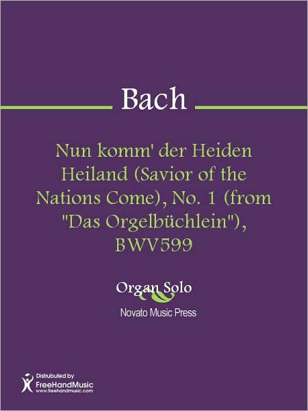 Nun komm' der Heiden Heiland (Savior of the Nations Come), No. 1 (from "Das Orgelbuchlein"), BWV599