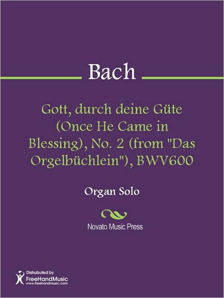 Gott, durch deine Gute (Once He Came in Blessing), No. 2 (from "Das Orgelbuchlein"), BWV600