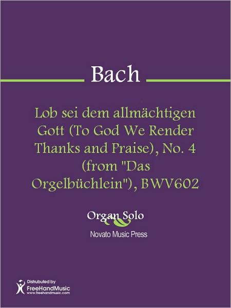 Lob sei dem allmachtigen Gott (To God We Render Thanks and Praise), No. 4 (from "Das Orgelbuchlein"), BWV602