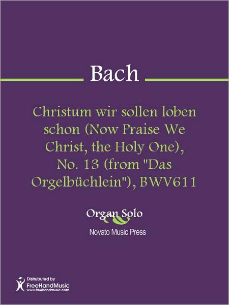 Christum wir sollen loben schon (Now Praise We Christ, the Holy One), No. 13 (from "Das Orgelbuchlein"), BWV611
