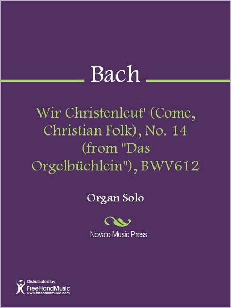Wir Christenleut' (Come, Christian Folk), No. 14 (from "Das Orgelbuchlein"), BWV612