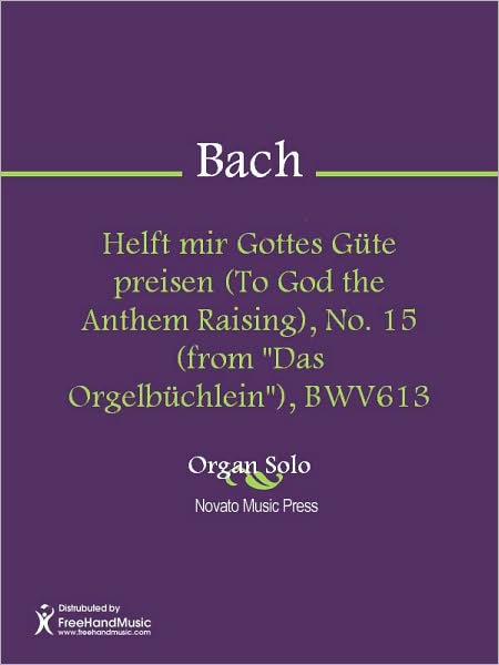 Helft mir Gottes Gute preisen (To God the Anthem Raising), No. 15 (from "Das Orgelbuchlein"), BWV613