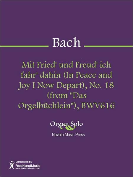 Mit Fried' und Freud' ich fahr' dahin (In Peace and Joy I Now Depart), No. 18 (from "Das Orgelbuchlein"), BWV616