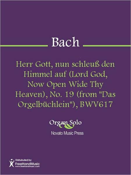 Herr Gott, nun schleuss den Himmel auf (Lord God, Now Open Wide Thy Heaven), No. 19 (from "Das Orgelbuchlein"), BWV617