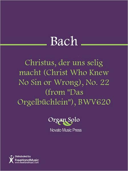 Christus, der uns selig macht (Christ Who Knew No Sin or Wrong), No. 22 (from "Das Orgelbuchlein"), BWV620