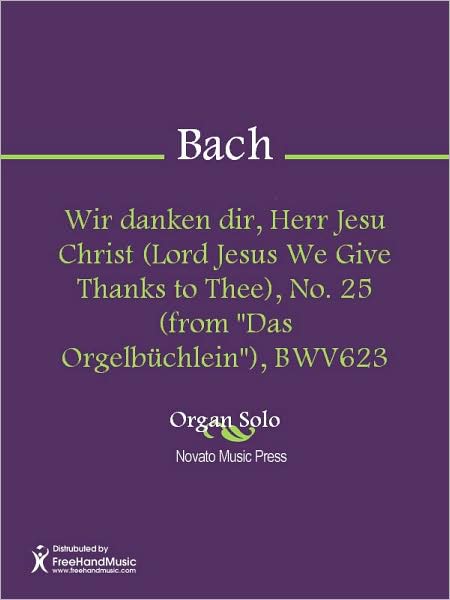 Wir danken dir, Herr Jesu Christ (Lord Jesus We Give Thanks to Thee), No. 25 (from "Das Orgelbuchlein"), BWV623