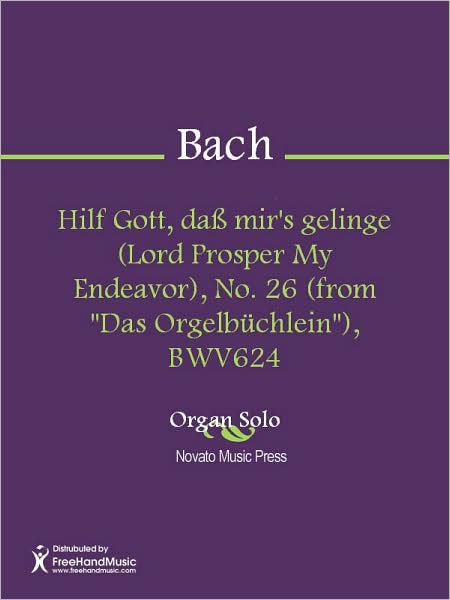 Hilf Gott, dass mir's gelinge (Lord Prosper My Endeavor), No. 26 (from "Das Orgelbuchlein"), BWV624