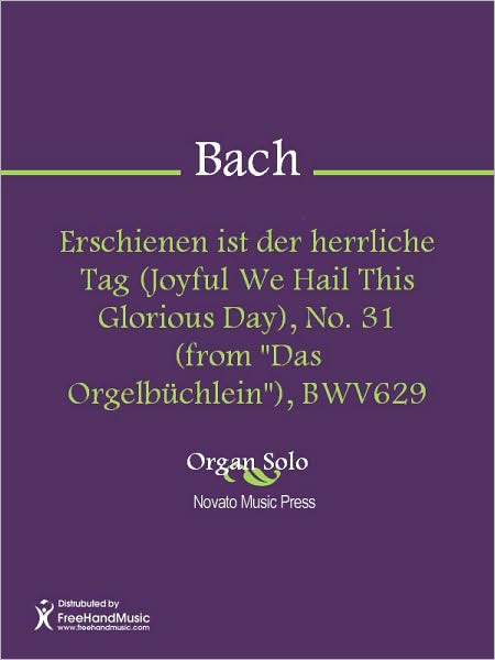 Erschienen ist der herrliche Tag (Joyful We Hail This Glorious Day), No. 31 (from "Das Orgelbuchlein"), BWV629