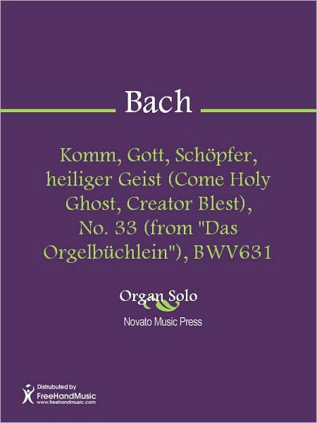 Komm, Gott, Schopfer, heiliger Geist (Come Holy Ghost, Creator Blest), No. 33 (from "Das Orgelbuchlein"), BWV631