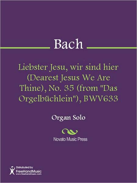Liebster Jesu, wir sind hier (Dearest Jesus We Are Thine), No. 35 (from "Das Orgelbuchlein"), BWV633