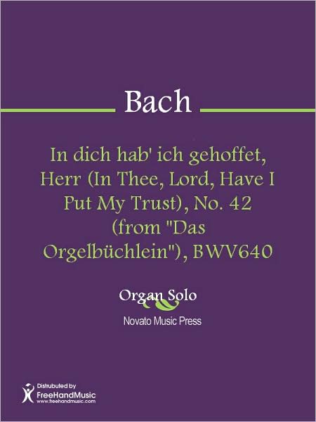 In dich hab' ich gehoffet, Herr (In Thee, Lord, Have I Put My Trust), No. 42 (from "Das Orgelbuchlein"), BWV640