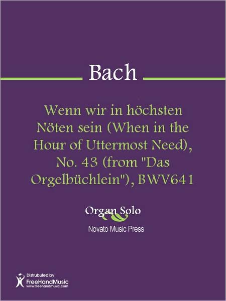 Wenn wir in hochsten Noten sein (When in the Hour of Uttermost Need), No. 43 (from "Das Orgelbuchlein"), BWV641