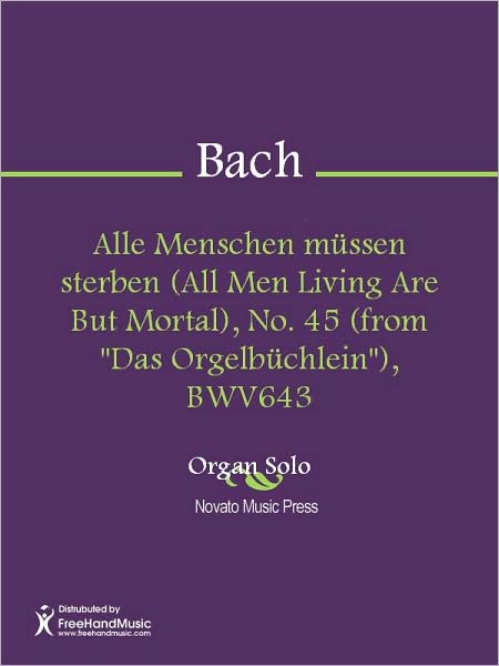 Alle Menschen mussen sterben (All Men Living Are But Mortal), No. 45 (from "Das Orgelbuchlein"), BWV643