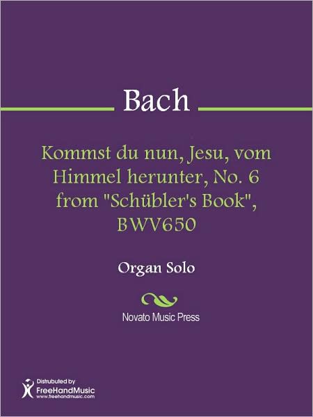 Kommst du nun, Jesu, vom Himmel herunter, No. 6 from "Schubler's Book", BWV650