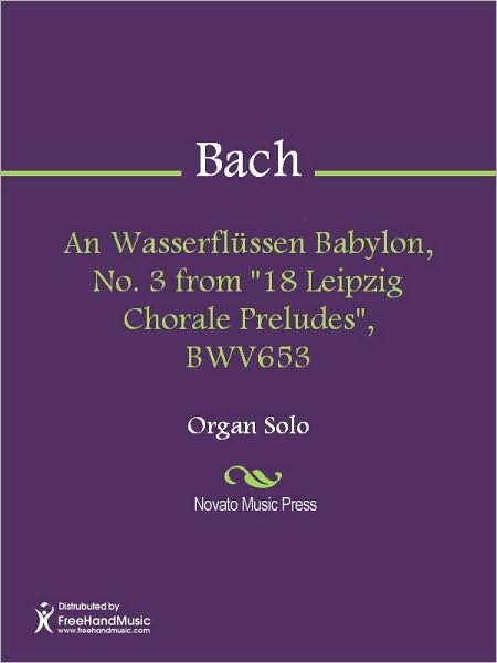 An Wasserflussen Babylon, No. 3 from "18 Leipzig Chorale Preludes", BWV653