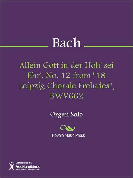 Allein Gott in der Hoh' sei Ehr', No. 12 from "18 Leipzig Chorale Preludes", BWV662