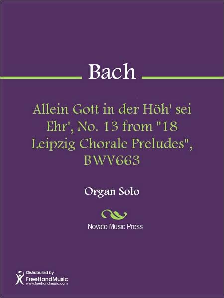 Allein Gott in der Hoh' sei Ehr', No. 13 from "18 Leipzig Chorale Preludes", BWV663