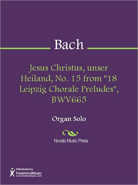 Jesus Christus, unser Heiland, No. 15 from "18 Leipzig Chorale Preludes", BWV665