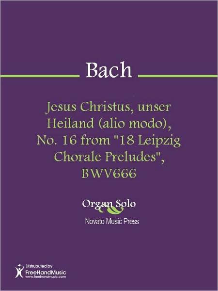 Jesus Christus, unser Heiland (alio modo), No. 16 from "18 Leipzig Chorale Preludes", BWV666