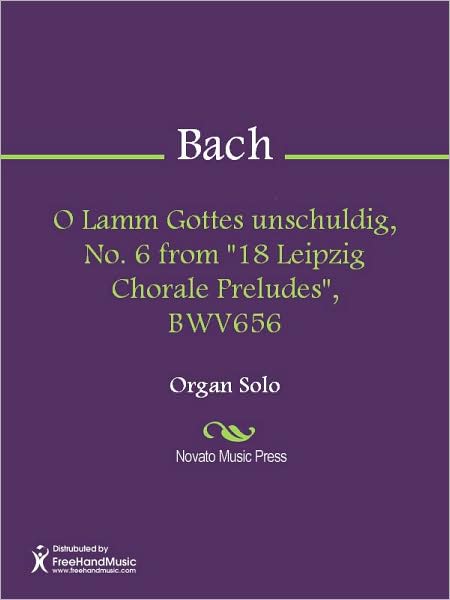 O Lamm Gottes unschuldig, No. 6 from "18 Leipzig Chorale Preludes", BWV656