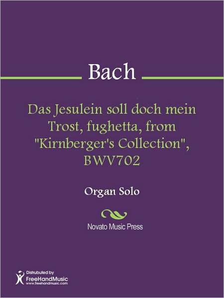 Das Jesulein soll doch mein Trost, fughetta, from "Kirnberger's Collection", BWV702