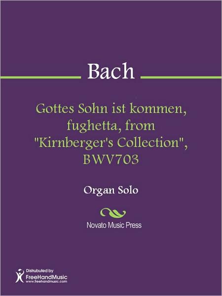 Gottes Sohn ist kommen, fughetta, from "Kirnberger's Collection", BWV703