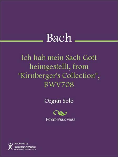 Ich hab mein Sach Gott heimgestellt, from "Kirnberger's Collection", BWV708