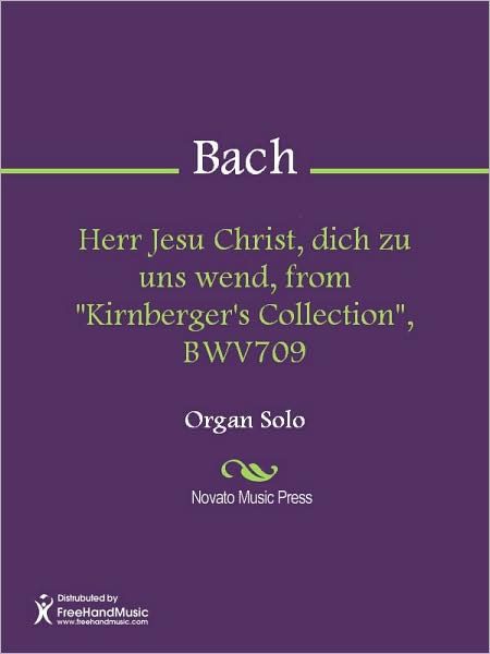 Herr Jesu Christ, dich zu uns wend, from "Kirnberger's Collection", BWV709