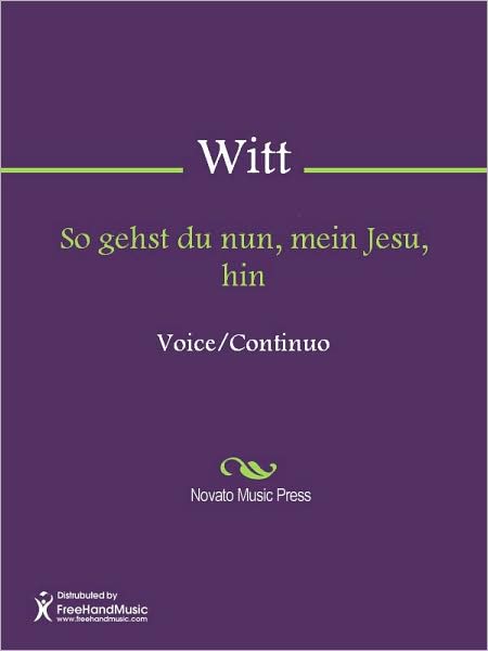 So gehst du nun, mein Jesu, hin