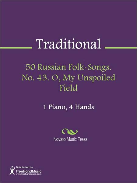 50 Russian Folk-Songs. No. 43. O, My Unspoiled Field