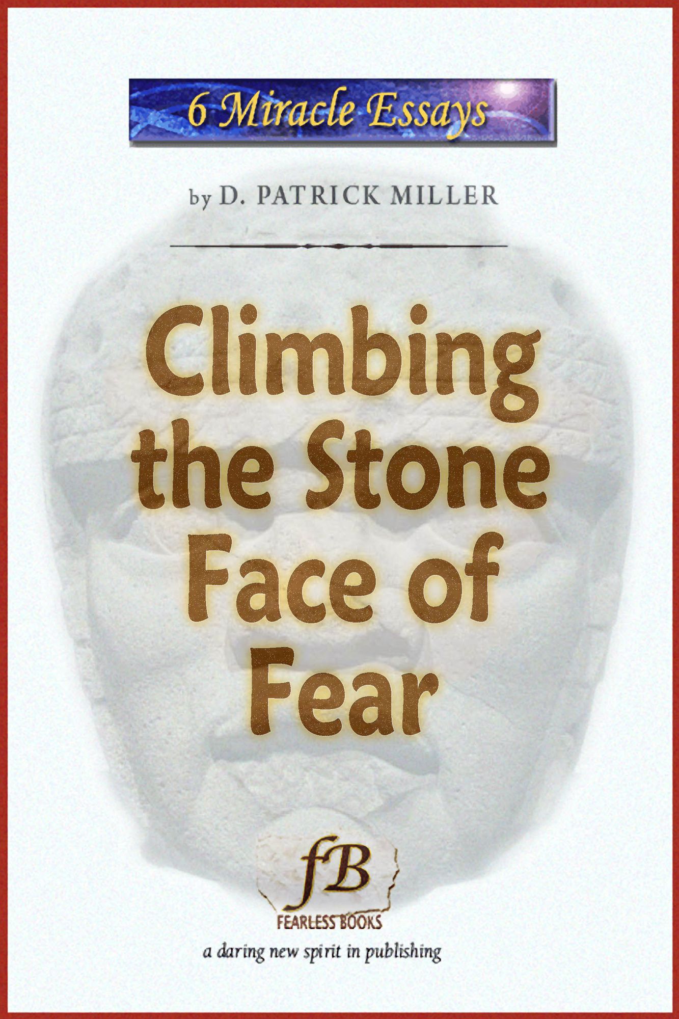 Climbing the Stone Face of Fear