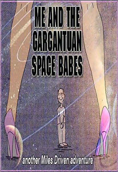 Me and the Gargantuan Space Babes, Part 1