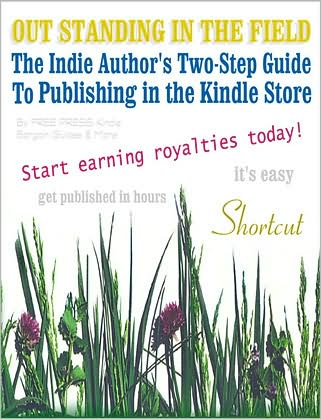 Out Standing in the Field (The Indie Author's Two-Step Guide to Publishing in Amazon's Kindle Store) by Free Press