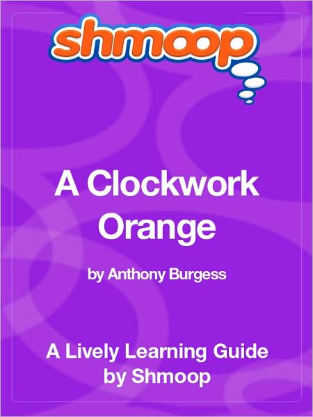 A Clockwork Orange - Shmoop Learning Guide