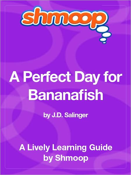A Perfect Day for Bananafish - Shmoop Learning Guide