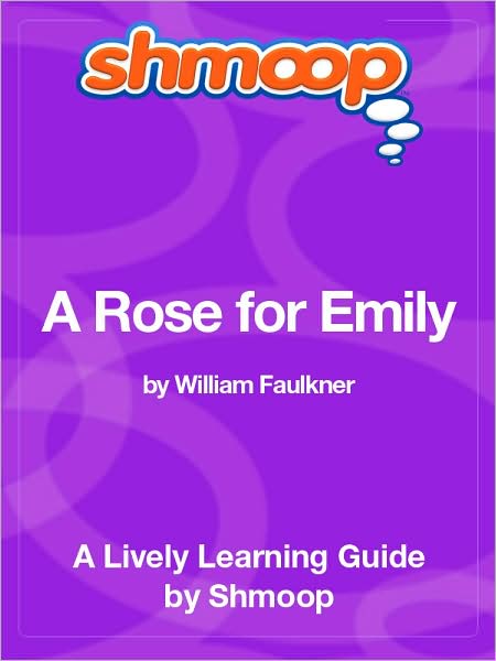 A Rose for Emily - Shmoop Learning Guide