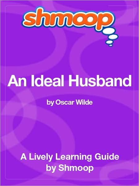 An Ideal Husband - Shmoop Learning Guide