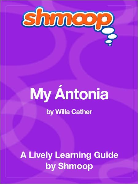 My Antonia - Shmoop Learning Guide