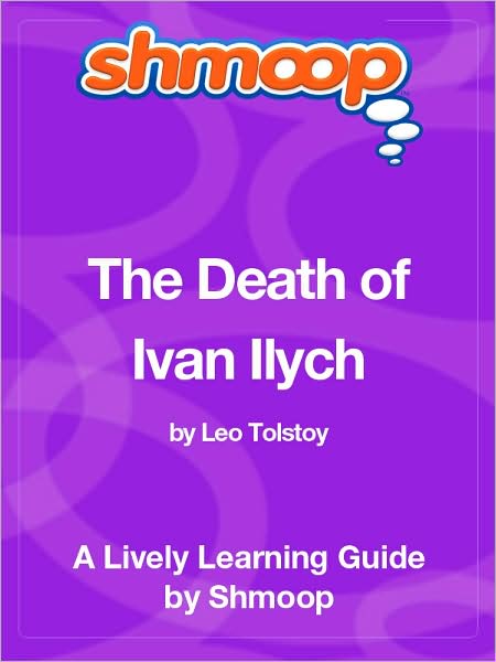 The Death of Ivan Ilych - Shmoop Learning Guide