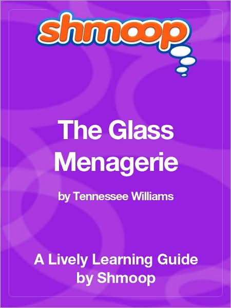 The Glass Menagerie - Shmoop Learning Guide