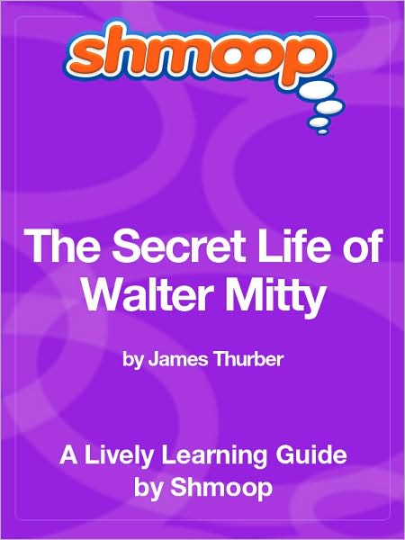 The Secret Life of Walter Mitty - Shmoop Learning Guide