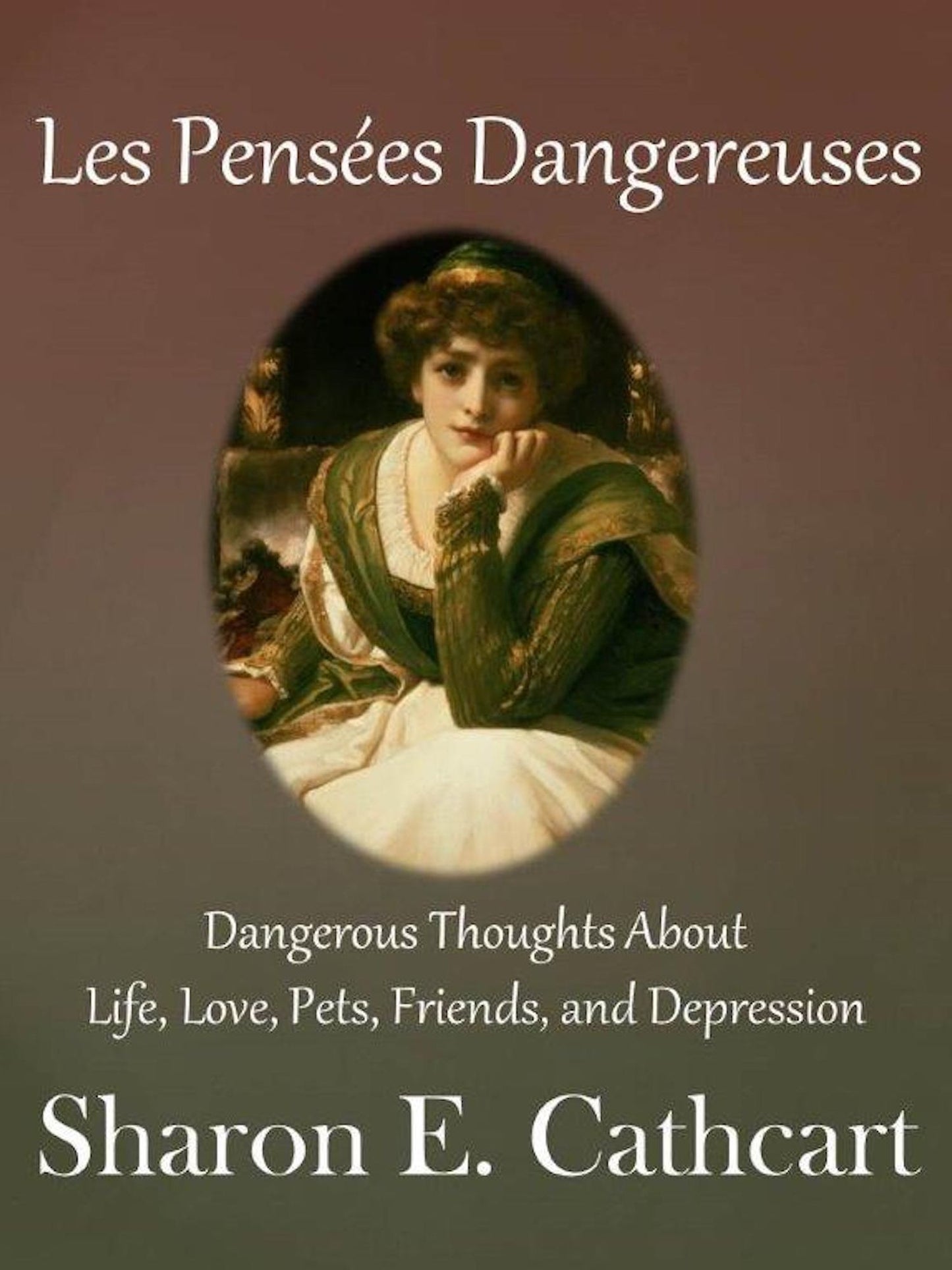 Les Pensees Dangereuses: Dangerous Thoughts about Life, Love, Pets, Friends and Depression