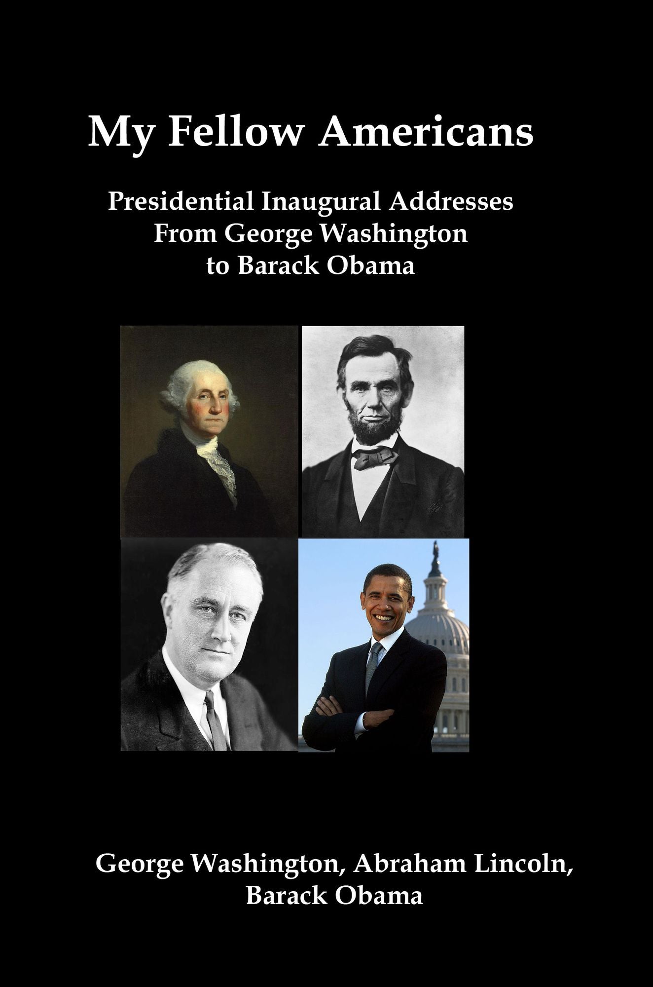 My Fellow Americans: Presidential Inaugural Addresses from George Washington to Barack Obama