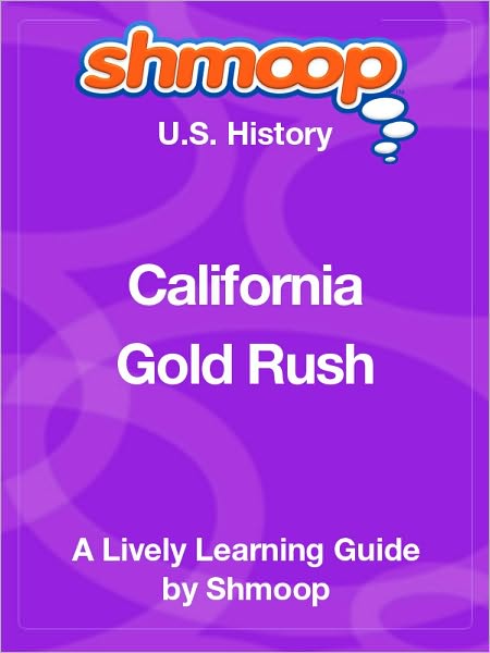 California Gold Rush - Shmoop US History Guide